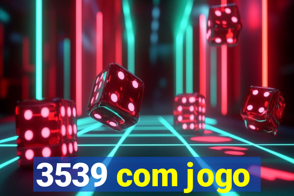 3539 com jogo